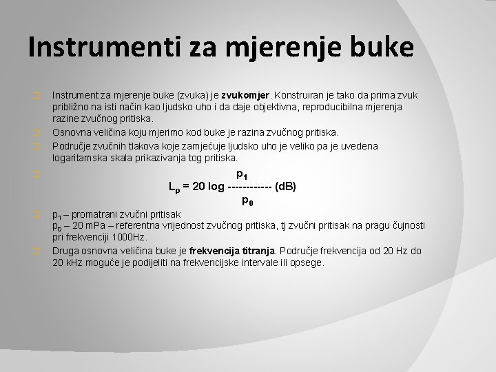 Instrumenti za mjerenje buke � � Instrument za mjerenje buke (zvuka) je zvukomjer. Konstruiran