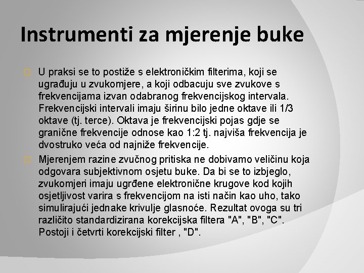 Instrumenti za mjerenje buke U praksi se to postiže s elektroničkim filterima, koji se