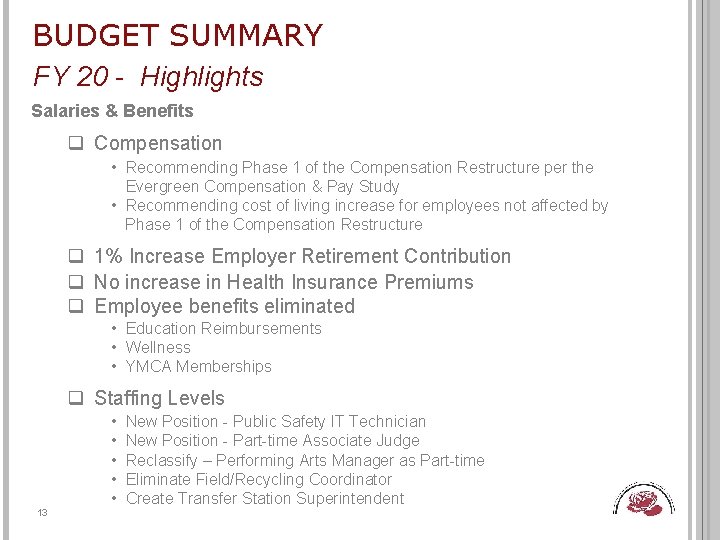 BUDGET SUMMARY FY 20 - Highlights Salaries & Benefits q Compensation • Recommending Phase