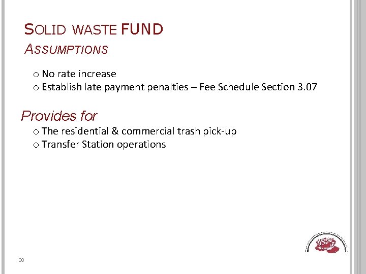 SOLID WASTE FUND ASSUMPTIONS o No rate increase o Establish late payment penalties –