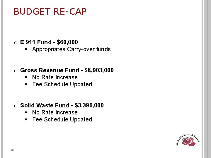 BUDGET RE-CAP o E 911 Fund - $60, 000 § Appropriates Carry-over funds o