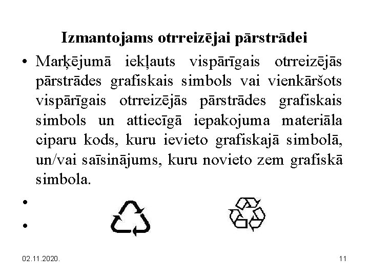 Izmantojams otrreizējai pārstrādei • Marķējumā iekļauts vispārīgais otrreizējās pārstrādes grafiskais simbols vai vienkāršots vispārīgais