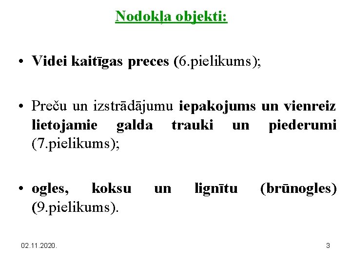 Nodokļa objekti: • Videi kaitīgas preces (6. pielikums); • Preču un izstrādājumu iepakojums un