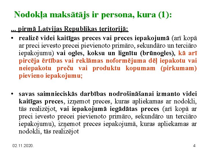 Nodokļa maksātājs ir persona, kura (1): . . . pirmā Latvijas Republikas teritorijā: •