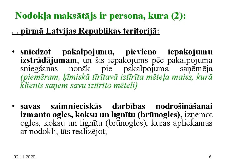Nodokļa maksātājs ir persona, kura (2): . . . pirmā Latvijas Republikas teritorijā: •