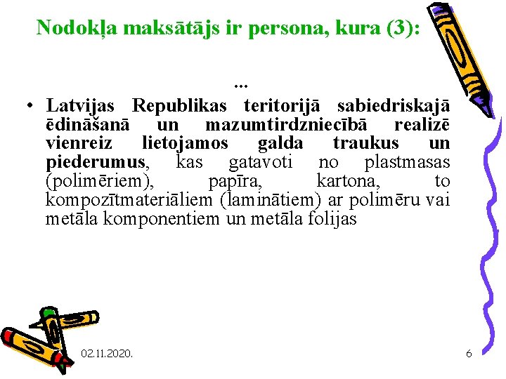 Nodokļa maksātājs ir persona, kura (3): . . . • Latvijas Republikas teritorijā sabiedriskajā