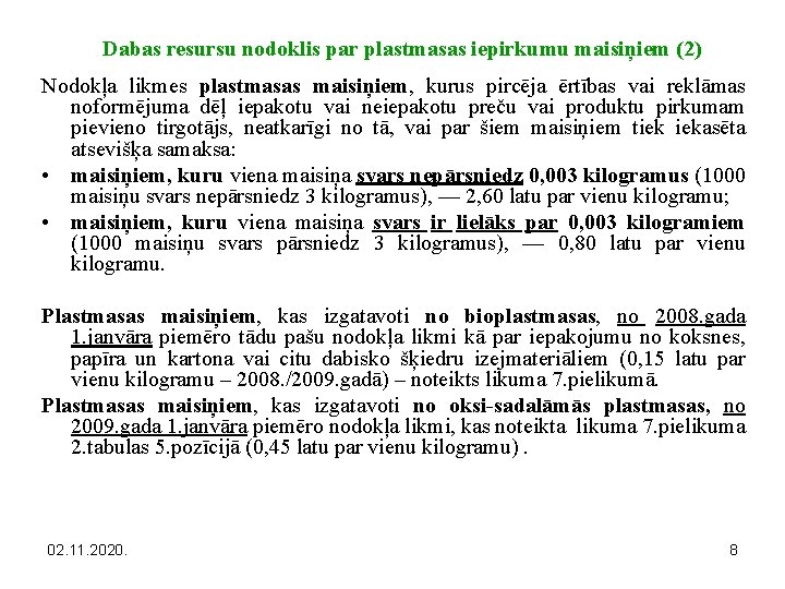 Dabas resursu nodoklis par plastmasas iepirkumu maisiņiem (2) Nodokļa likmes plastmasas maisiņiem, kurus pircēja