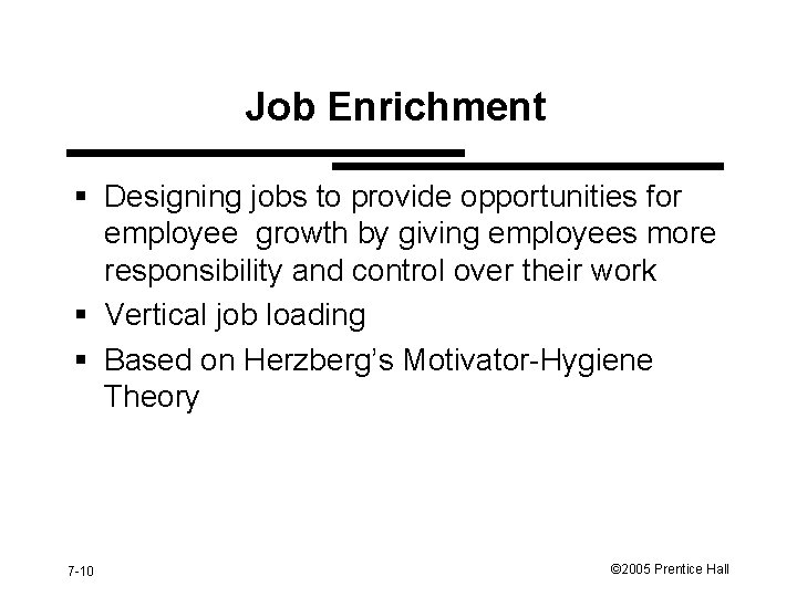 Job Enrichment § Designing jobs to provide opportunities for employee growth by giving employees