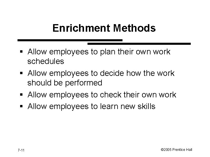 Enrichment Methods § Allow employees to plan their own work schedules § Allow employees