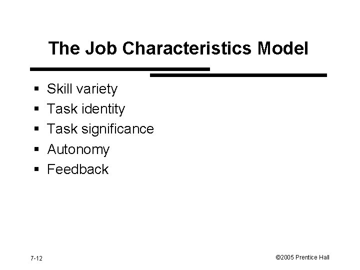 The Job Characteristics Model § § § 7 -12 Skill variety Task identity Task