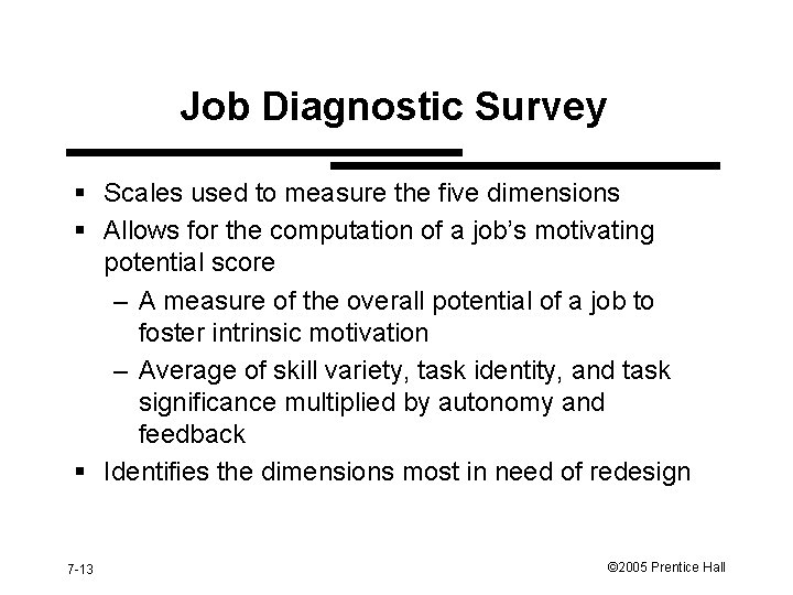 Job Diagnostic Survey § Scales used to measure the five dimensions § Allows for