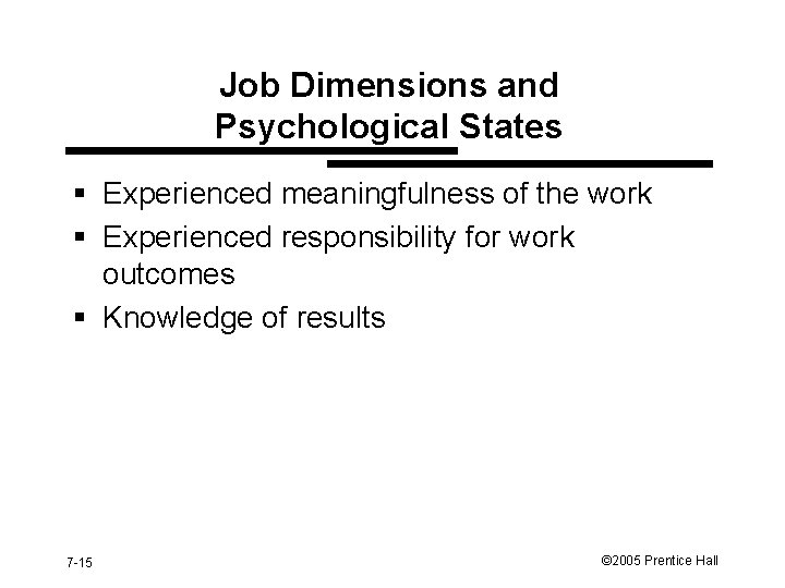Job Dimensions and Psychological States § Experienced meaningfulness of the work § Experienced responsibility