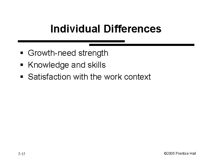 Individual Differences § Growth-need strength § Knowledge and skills § Satisfaction with the work