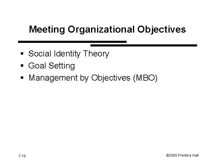 Meeting Organizational Objectives § Social Identity Theory § Goal Setting § Management by Objectives