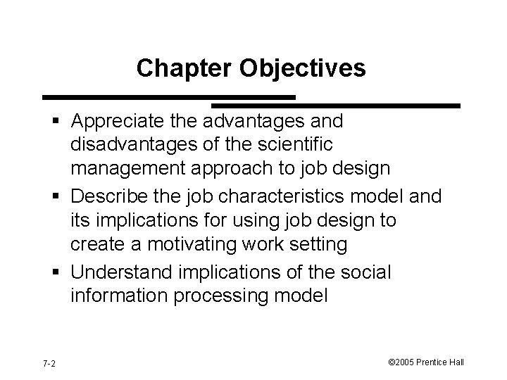 Chapter Objectives § Appreciate the advantages and disadvantages of the scientific management approach to