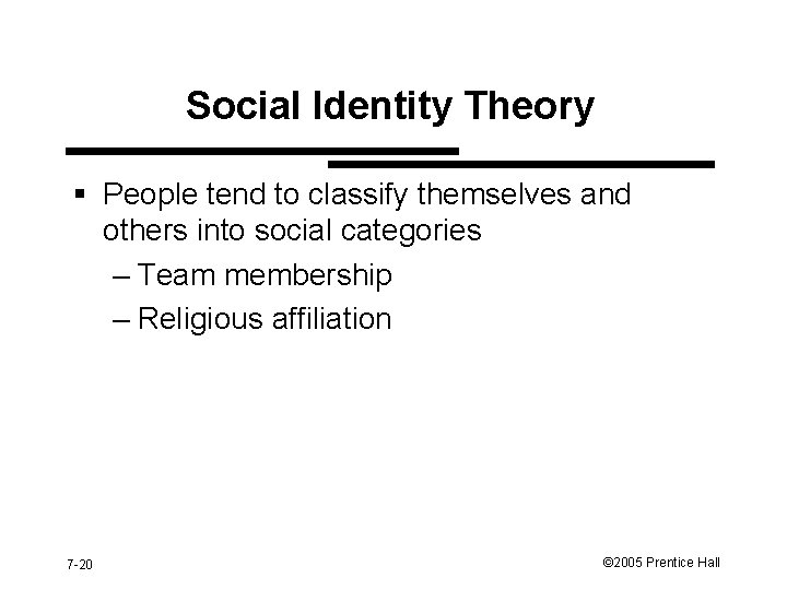 Social Identity Theory § People tend to classify themselves and others into social categories