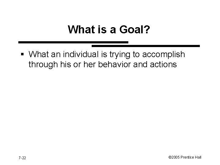 What is a Goal? § What an individual is trying to accomplish through his