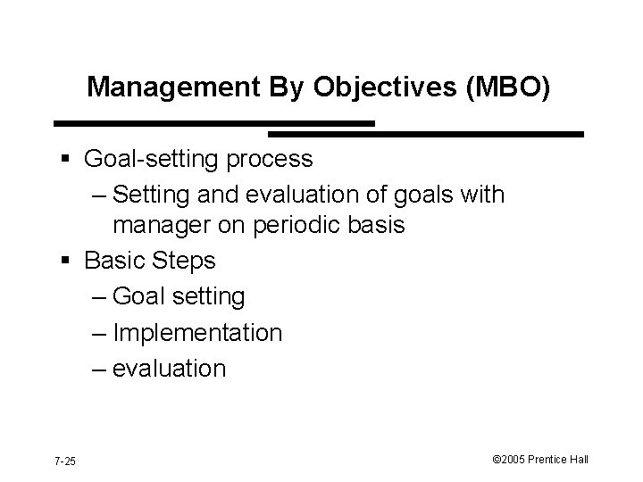 Management By Objectives (MBO) § Goal-setting process – Setting and evaluation of goals with