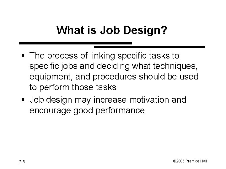 What is Job Design? § The process of linking specific tasks to specific jobs