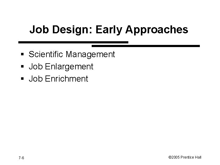 Job Design: Early Approaches § Scientific Management § Job Enlargement § Job Enrichment 7