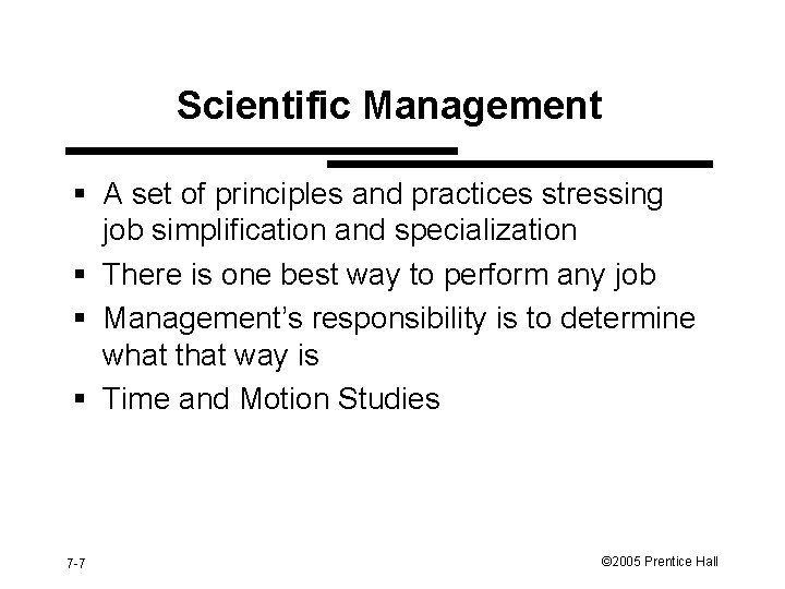 Scientific Management § A set of principles and practices stressing job simplification and specialization