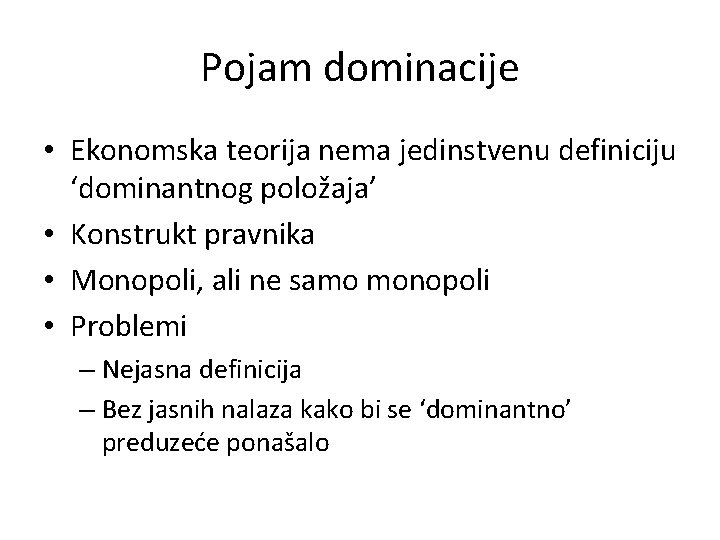 Pojam dominacije • Ekonomska teorija nema jedinstvenu definiciju ‘dominantnog položaja’ • Konstrukt pravnika •