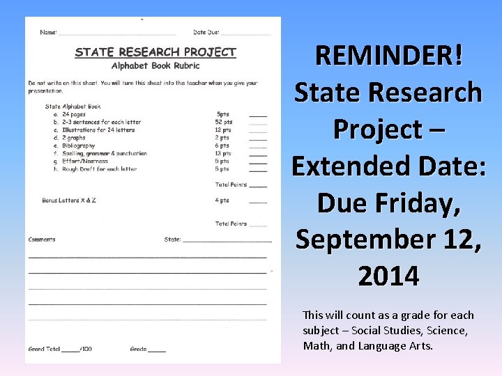 REMINDER! State Research Project – Extended Date: Due Friday, September 12, 2014 This will