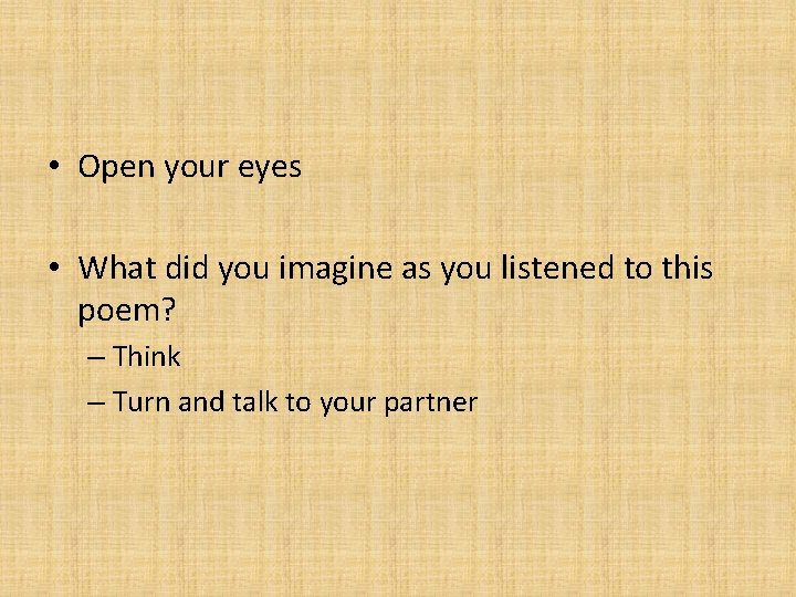  • Open your eyes • What did you imagine as you listened to