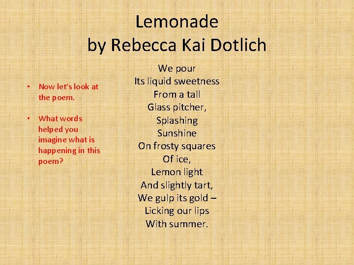 Lemonade by Rebecca Kai Dotlich • Now let’s look at the poem. • What