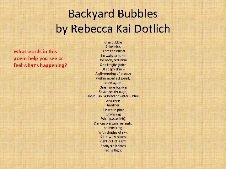 Backyard Bubbles by Rebecca Kai Dotlich What words in this poem help you see