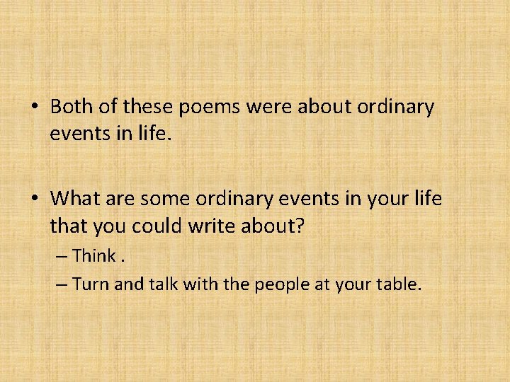  • Both of these poems were about ordinary events in life. • What