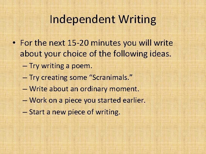 Independent Writing • For the next 15 -20 minutes you will write about your