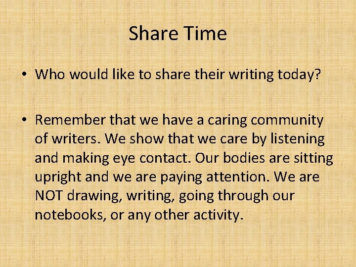 Share Time • Who would like to share their writing today? • Remember that