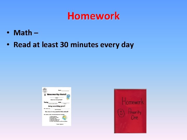 Homework • Math – • Read at least 30 minutes every day 