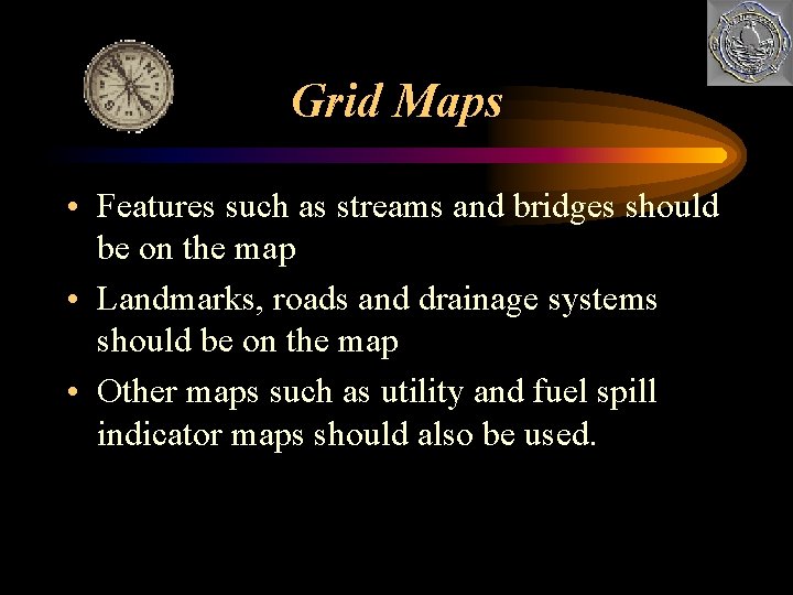 Grid Maps • Features such as streams and bridges should be on the map