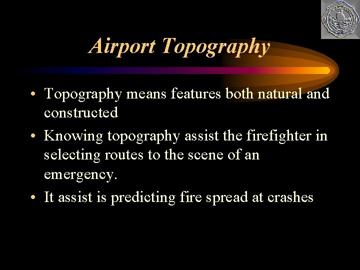 Airport Topography • Topography means features both natural and constructed • Knowing topography assist