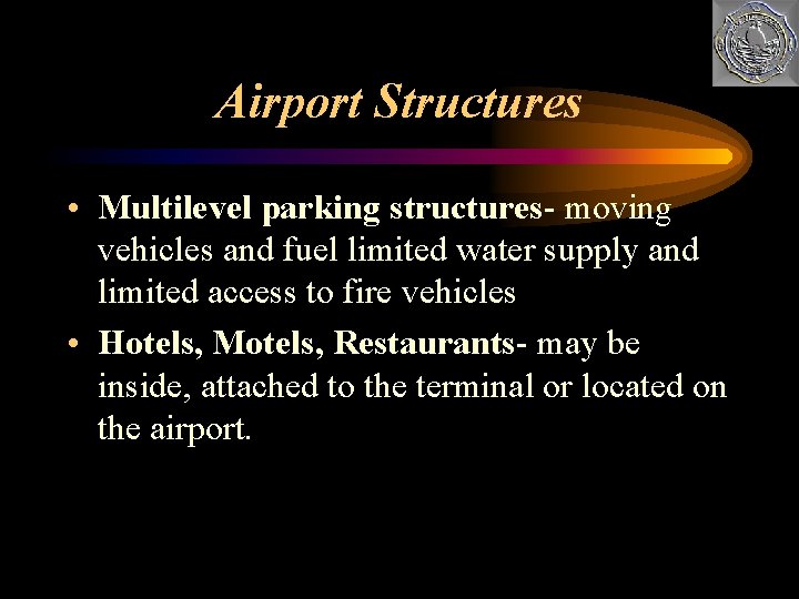 Airport Structures • Multilevel parking structures- moving vehicles and fuel limited water supply and