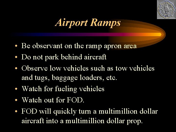 Airport Ramps • Be observant on the ramp apron area • Do not park