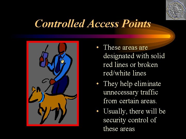Controlled Access Points • These areas are designated with solid red lines or broken