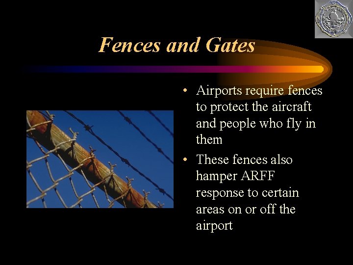 Fences and Gates • Airports require fences to protect the aircraft and people who
