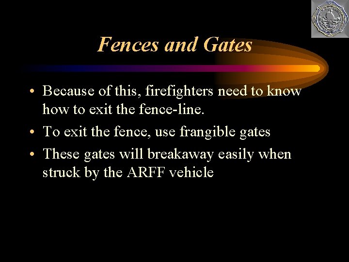 Fences and Gates • Because of this, firefighters need to know how to exit