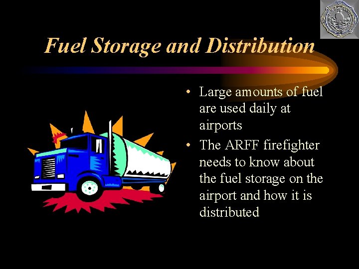 Fuel Storage and Distribution • Large amounts of fuel are used daily at airports