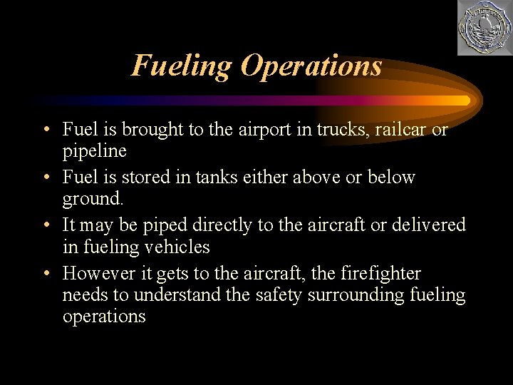 Fueling Operations • Fuel is brought to the airport in trucks, railcar or pipeline