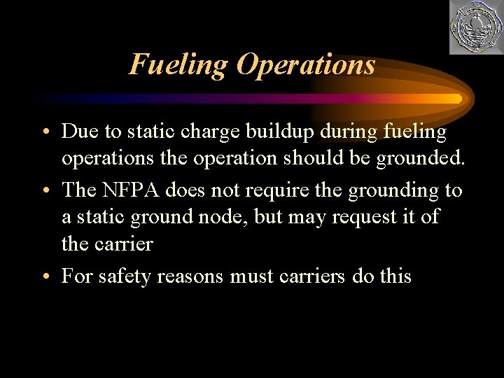Fueling Operations • Due to static charge buildup during fueling operations the operation should