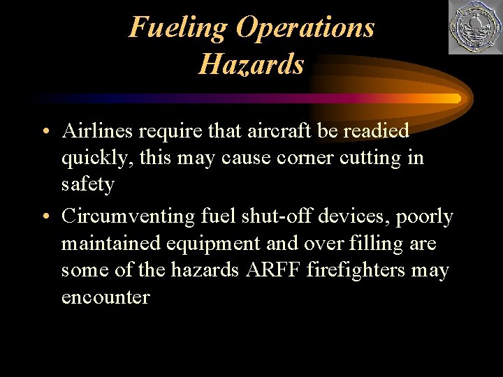 Fueling Operations Hazards • Airlines require that aircraft be readied quickly, this may cause