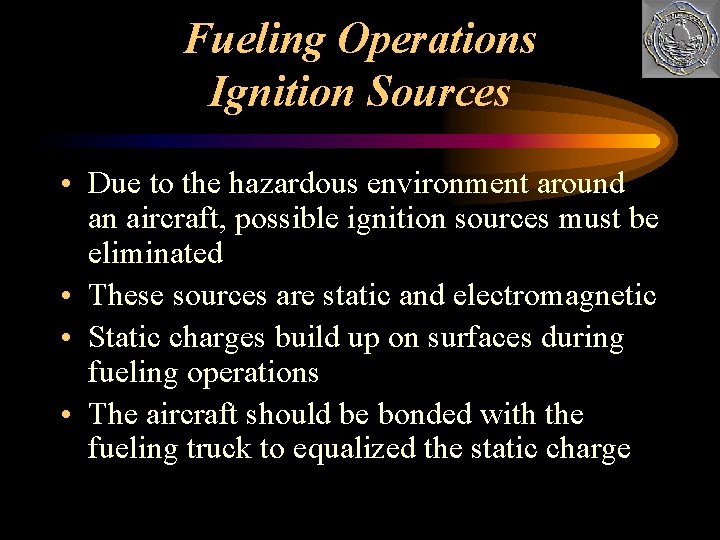 Fueling Operations Ignition Sources • Due to the hazardous environment around an aircraft, possible