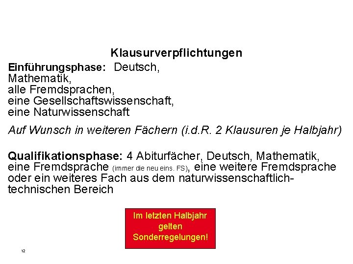 Klausurverpflichtungen Einführungsphase: Deutsch, Mathematik, alle Fremdsprachen, eine Gesellschaftswissenschaft, eine Naturwissenschaft Auf Wunsch in weiteren