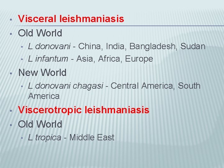  • • Visceral leishmaniasis Old World • • • New World • •