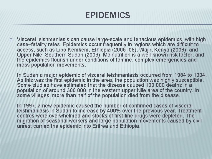 EPIDEMICS � Visceral leishmaniasis can cause large-scale and tenacious epidemics, with high case–fatality rates.