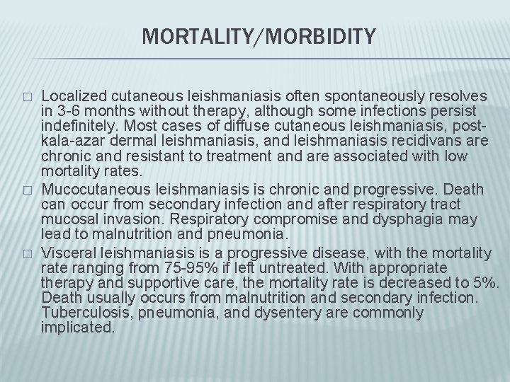 MORTALITY/MORBIDITY � � � Localized cutaneous leishmaniasis often spontaneously resolves in 3 -6 months